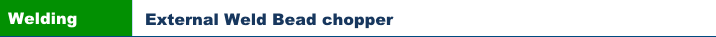 External Weld Bead chopper